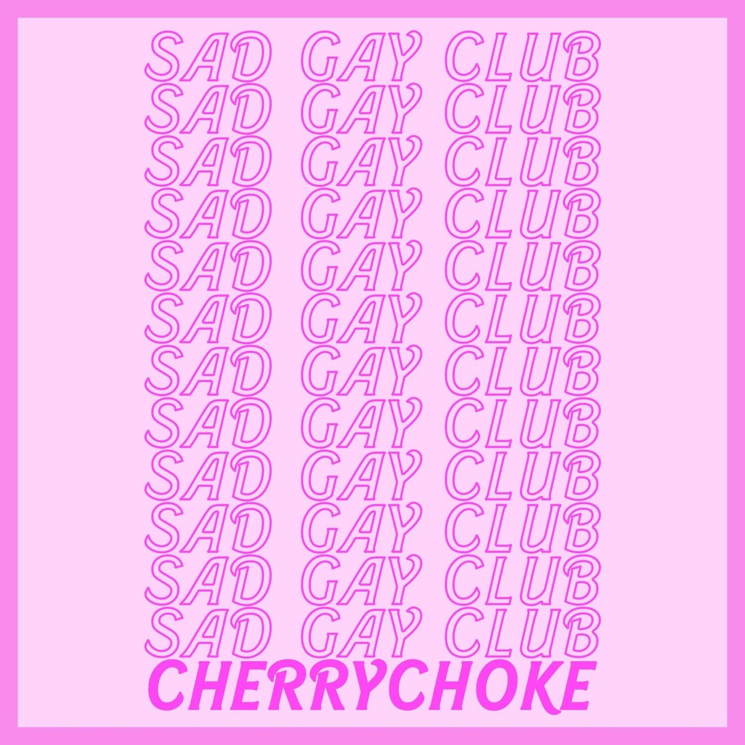 SAD GAY CLUB - CHERRYCHOKE