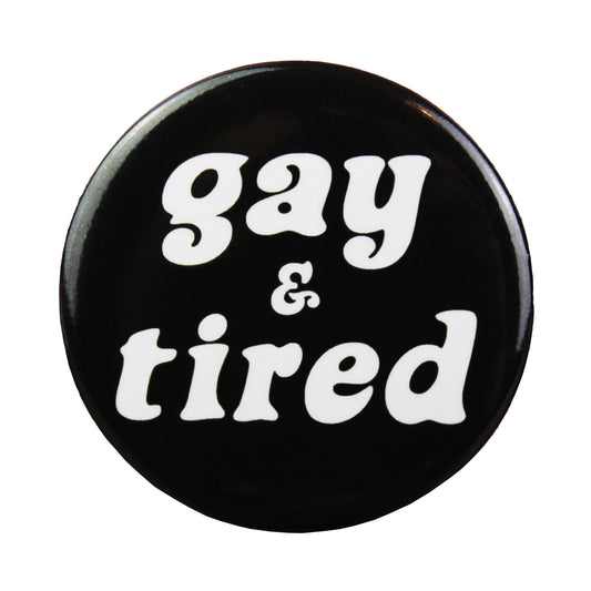 Gay & Tired Button